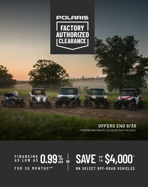 Polaris Off Road Factory Authorized Clearance Sales Event - Up to $4000 off* on select Polaris Off-Road vehicles. Offers end 9/30.