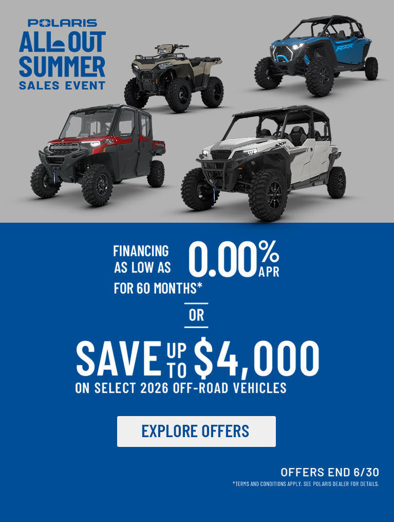Polaris Off Road All Out Summer Sales Event - Up to $4000* off on select 2026 Polaris Off-Road Vehicles. Offers end 6/30.