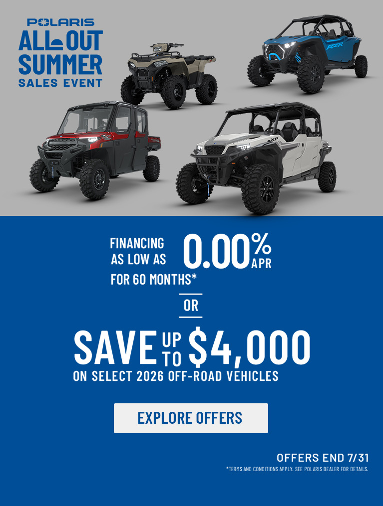 Polaris Off Road All Out Summer Sales Event - Up to $4000* off on select 2026 Polaris Off-Road Vehicles. Offers end 7/31.