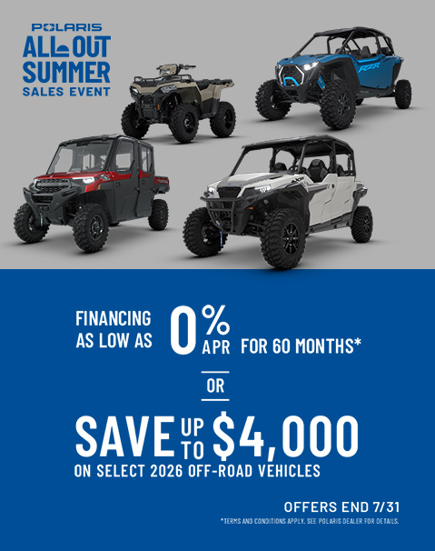 Polaris Off Road All Out Summer Sales Event - Up to $4000* off on select 2026 Polaris Off-Road Vehicles. Offers end 7/31.