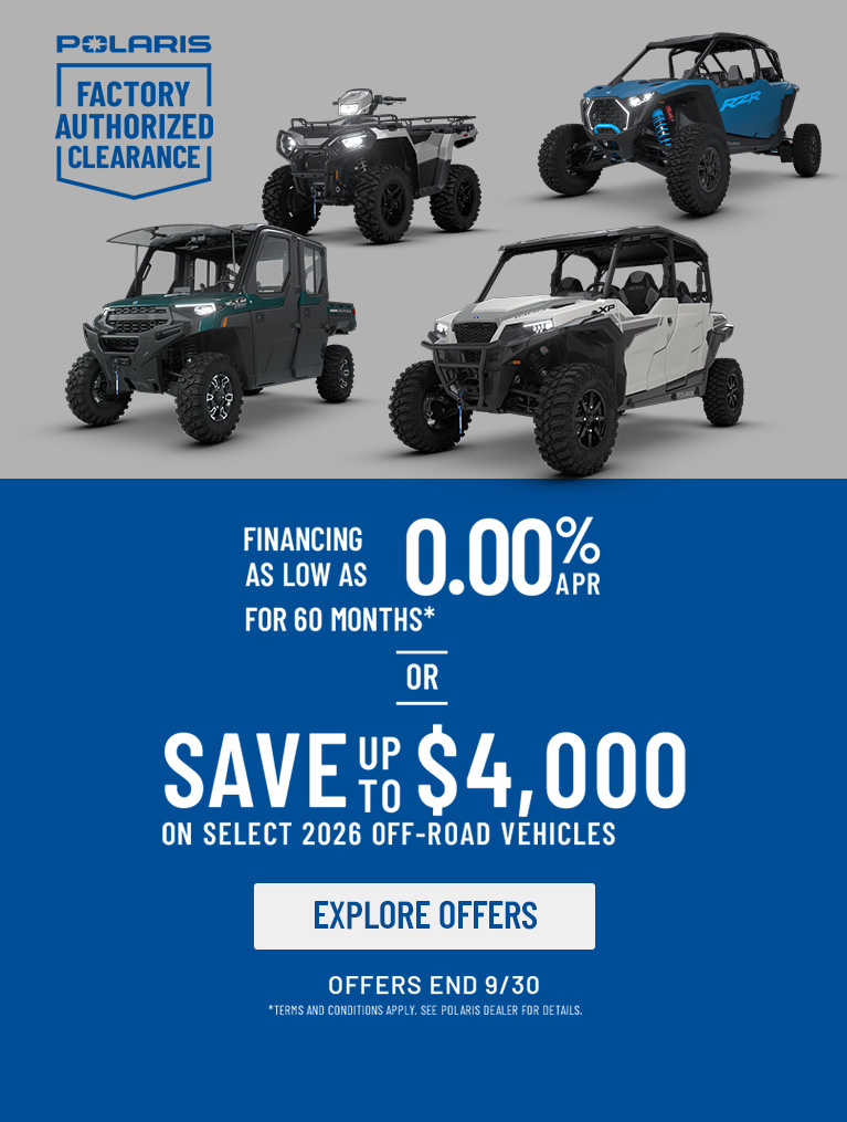 Polaris Off Road Factory Authorized Clearance Sales Event - Save Up to $4000* off on select 2026 Polaris Off-Road Vehicles. Offers end 9/30.