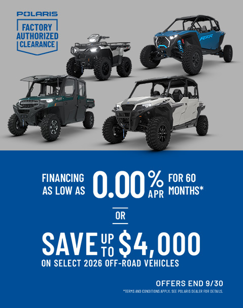 Polaris Off Road Factory Authorized Clearance Sales Event - Save Up to $4000* off on select 2026 Polaris Off-Road Vehicles. Offers end 9/30.