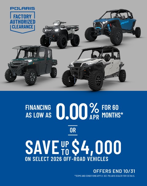 Polaris Off Road Factory Authorized Clearance Sales Event - Save Up to $4000* off on select 2026 Polaris Off-Road Vehicles. Offers end 10/31.
