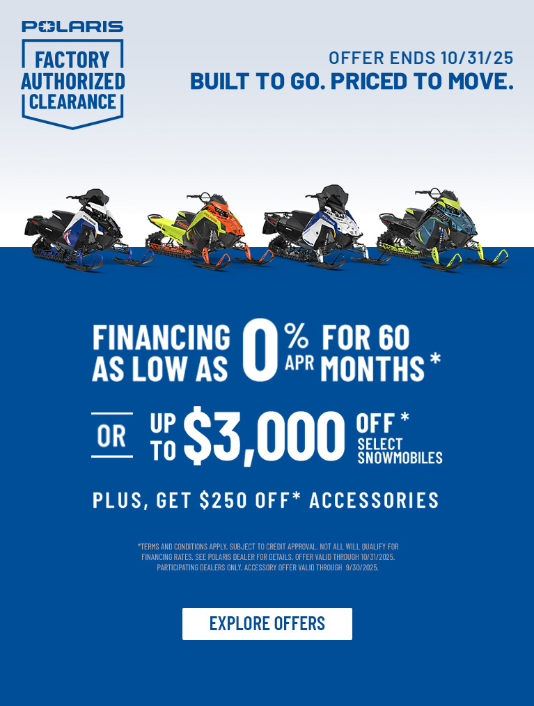 Polaris Factory Authorized Clearance Sales Event - Up to $3000* off on select Polaris Snowmobiles. Offers end 10/31.