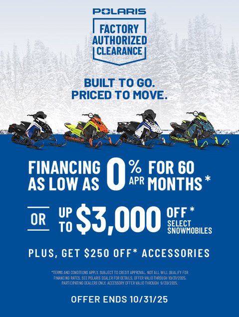 Polaris Factory Authorized Clearance Sales Event - Up to $3000* off on select Polaris Snowmobiles. Offers end 10/31.