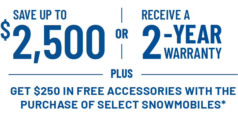 Save Up to $2,500 or Receive a 2-Year Warranty on select snowmobiles. Offers Ends 9/30.
