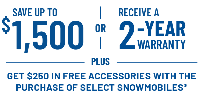Save Up to $1,500 or Receive a 2-Year Warranty on select snowmobiles. Offers Ends 9/30.