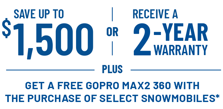 Save Up to $1,500 or Receive a 2-Year Warranty on select snowmobiles. Offers Ends 10/31.