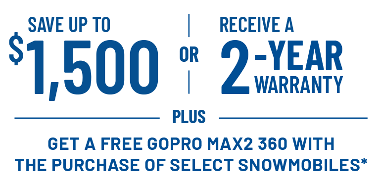 Save Up to $1,500 or Receive a 2-Year Warranty on select snowmobiles. Offers Ends 10/31.